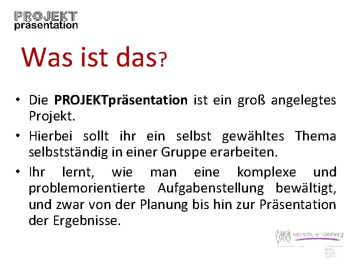 Was ist das? • Die PROJEKTpräsentation ist ein groß angelegtes Projekt. • Hierbei sollt