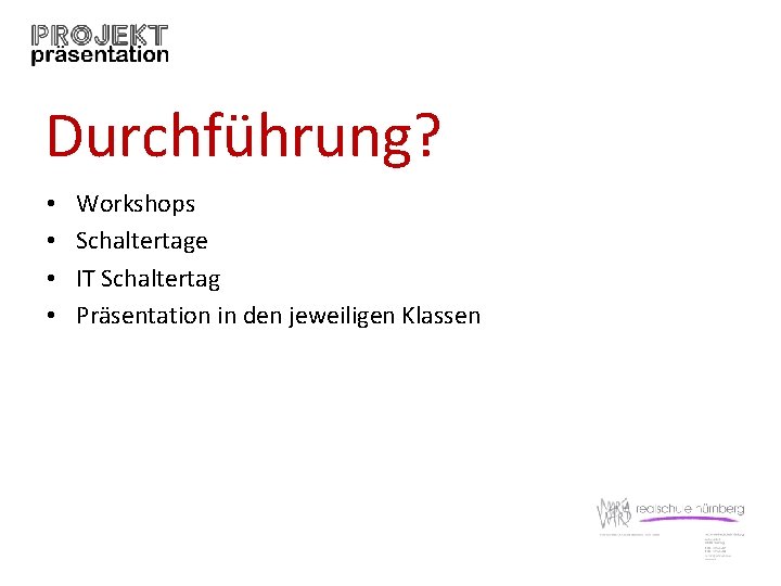 Durchführung? • • Workshops Schaltertage IT Schaltertag Präsentation in den jeweiligen Klassen 