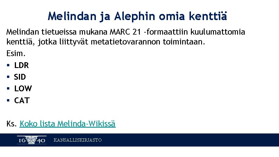 Melindan ja Alephin omia kenttiä Melindan tietueissa mukana MARC 21 -formaattiin kuulumattomia kenttiä, jotka