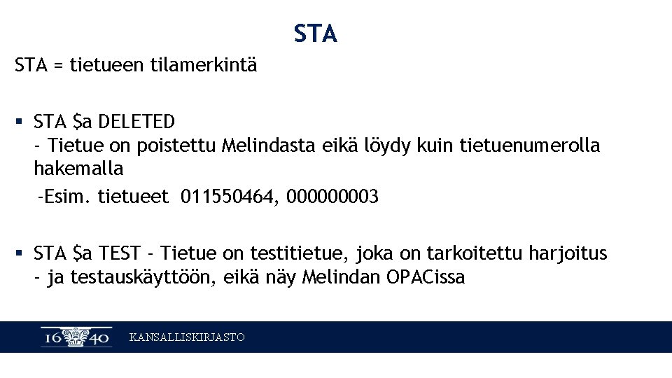 STA = tietueen tilamerkintä § STA $a DELETED - Tietue on poistettu Melindasta eikä