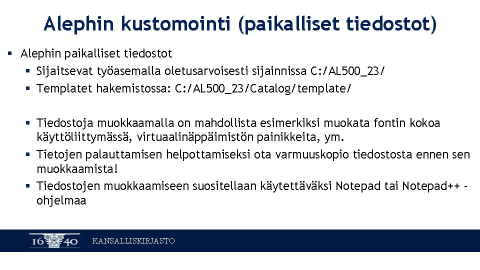 Alephin kustomointi (paikalliset tiedostot) § Alephin paikalliset tiedostot § Sijaitsevat työasemalla oletusarvoisesti sijainnissa C: