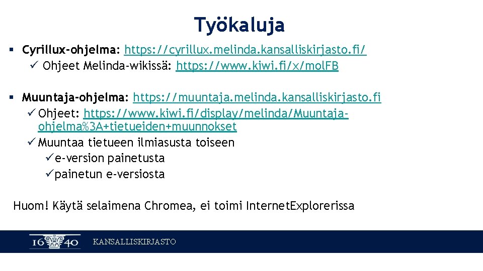 Työkaluja § Cyrillux-ohjelma: https: //cyrillux. melinda. kansalliskirjasto. fi/ ü Ohjeet Melinda-wikissä: https: //www. kiwi.