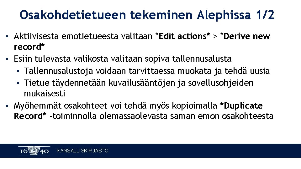 Osakohdetietueen tekeminen Alephissa 1/2 ▪ Aktiivisesta emotietueesta valitaan *Edit actions* > *Derive new record*