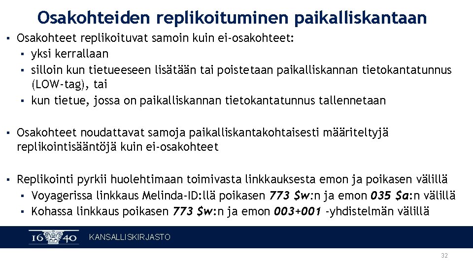 Osakohteiden replikoituminen paikalliskantaan ▪ Osakohteet replikoituvat samoin kuin ei-osakohteet: ▪ yksi kerrallaan ▪ silloin