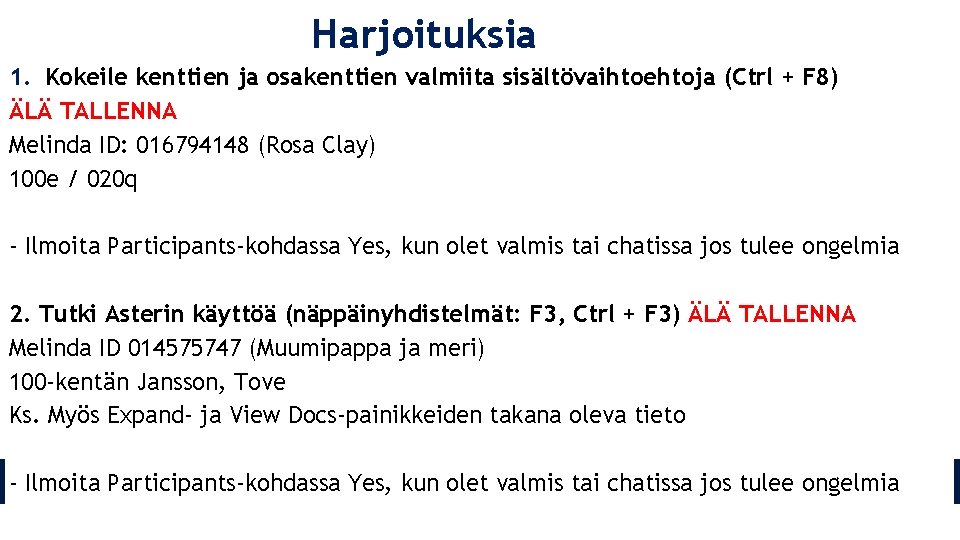 Harjoituksia 1. Kokeile kenttien ja osakenttien valmiita sisältövaihtoehtoja (Ctrl + F 8) ÄLÄ TALLENNA