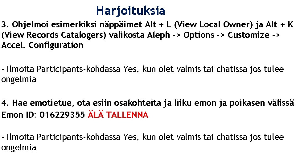 Harjoituksia 3. Ohjelmoi esimerkiksi näppäimet Alt + L (View Local Owner) ja Alt +