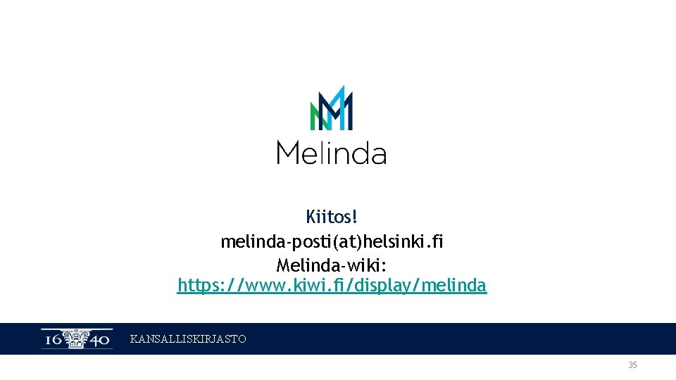 Kiitos! melinda-posti(at)helsinki. fi Melinda-wiki: https: //www. kiwi. fi/display/melinda KANSALLISKIRJASTO 35 