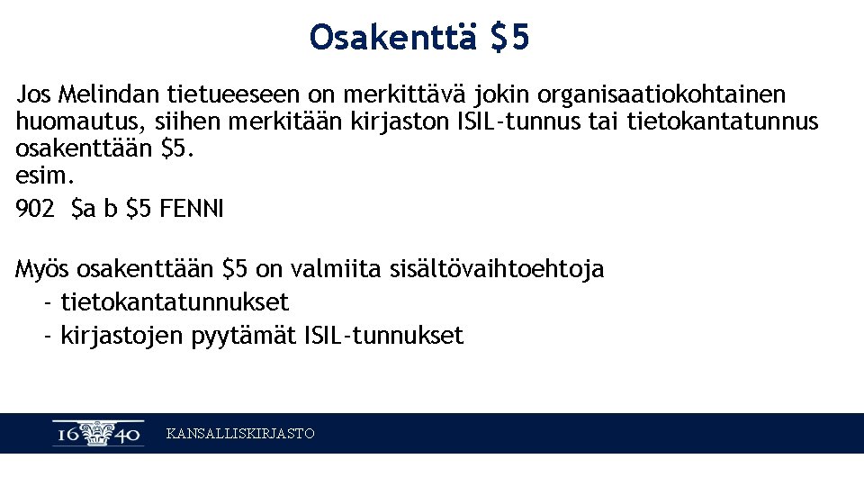 Osakenttä $5 Jos Melindan tietueeseen on merkittävä jokin organisaatiokohtainen huomautus, siihen merkitään kirjaston ISIL-tunnus