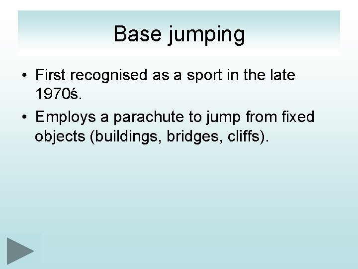 Base jumping • First recognised as a sport in the late 1970ś. • Employs