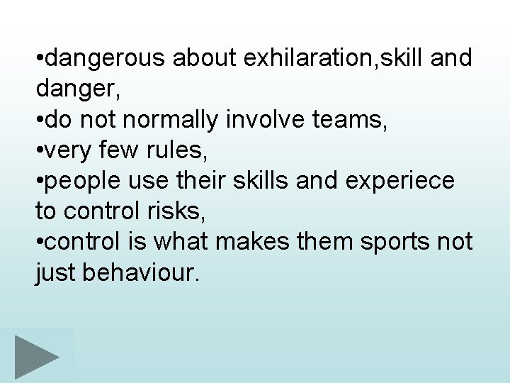  • dangerous about exhilaration, skill and danger, • do not normally involve teams,