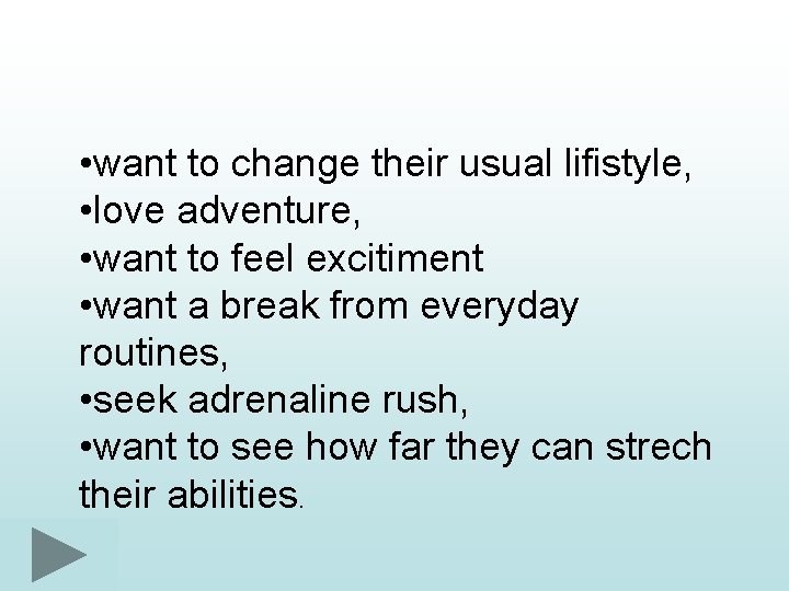  • want to change their usual lifistyle, • love adventure, • want to