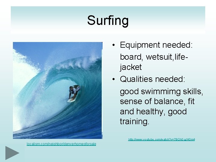 Surfing • Equipment needed: board, wetsuit, lifejacket • Qualities needed: good swimmimg skills, sense