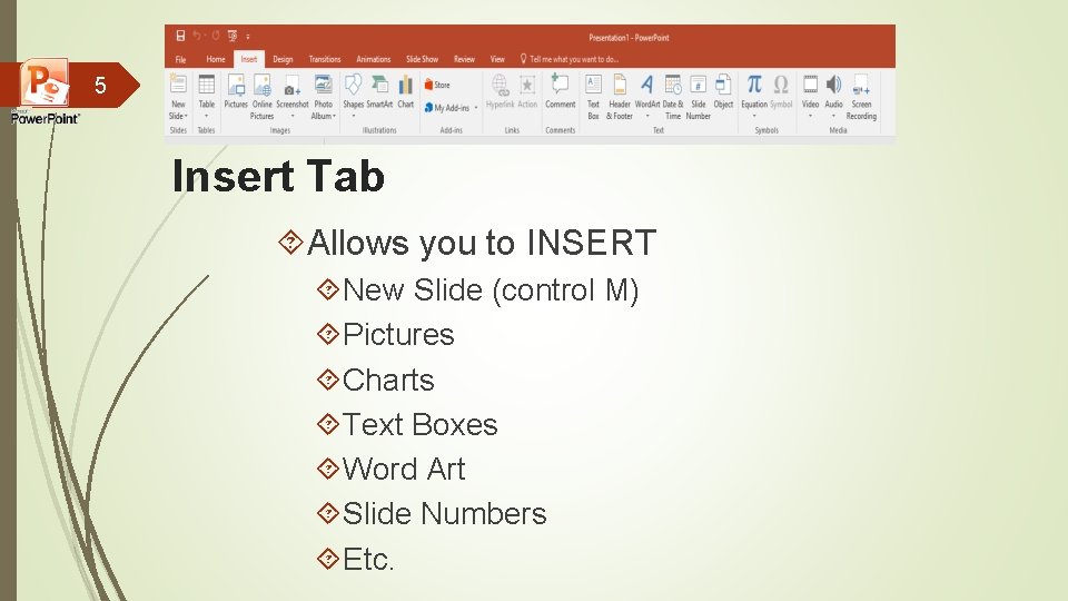 5 Insert Tab Allows you to INSERT New Slide (control M) Pictures Charts Text