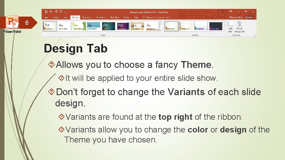 6 Design Tab Allows you to choose a fancy Theme. It will be applied