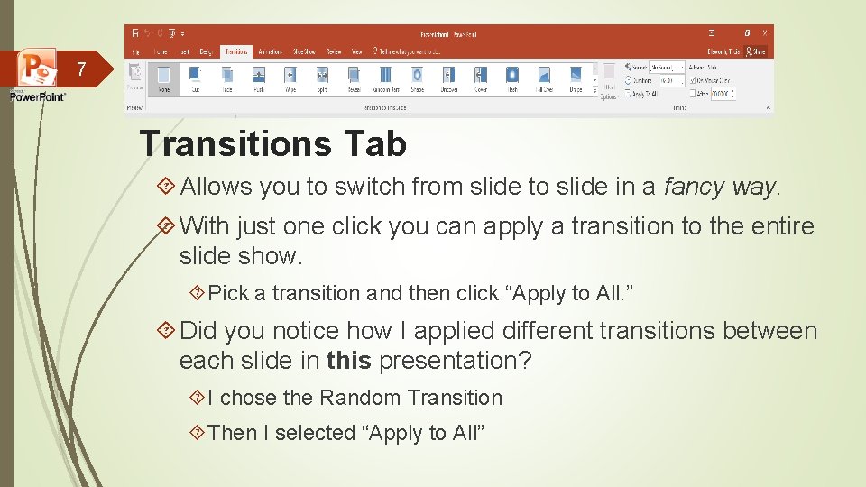 7 Transitions Tab Allows you to switch from slide to slide in a fancy