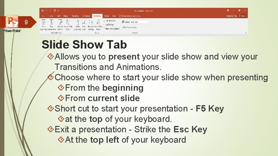 9 Slide Show Tab Allows you to present your slide show and view your