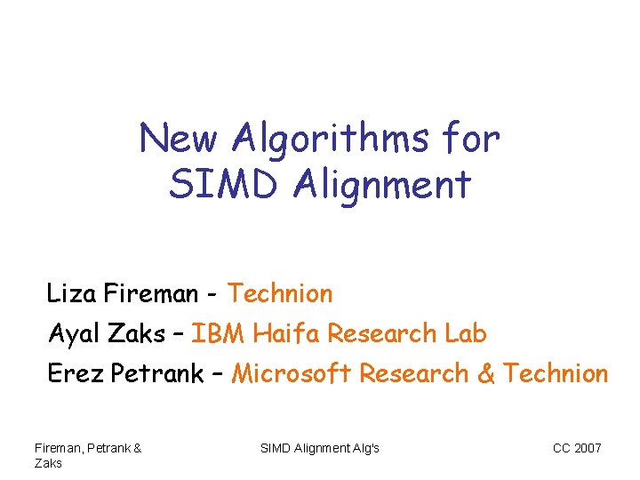 New Algorithms for SIMD Alignment Liza Fireman - Technion Ayal Zaks – IBM Haifa New Algorithms for SIMD Alignment Liza Fireman - Technion Ayal Zaks – IBM Haifa