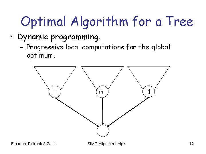 Optimal Algorithm for a Tree • Dynamic programming. – Progressive local computations for the Optimal Algorithm for a Tree • Dynamic programming. – Progressive local computations for the