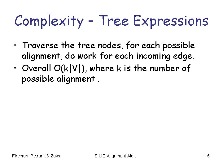 Complexity – Tree Expressions • Traverse the tree nodes, for each possible alignment, do Complexity – Tree Expressions • Traverse the tree nodes, for each possible alignment, do