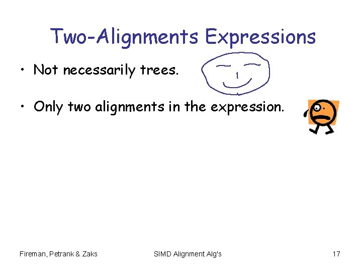 Two-Alignments Expressions • Not necessarily trees. • Only two alignments in the expression. Fireman, Two-Alignments Expressions • Not necessarily trees. • Only two alignments in the expression. Fireman,