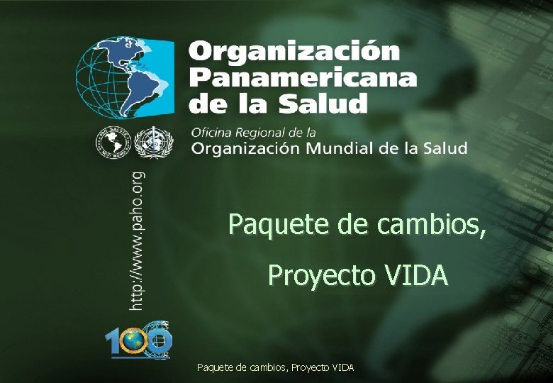 . Paquete de cambios, . Proyecto VIDA Organización Panamericana de la Salud Paquete de