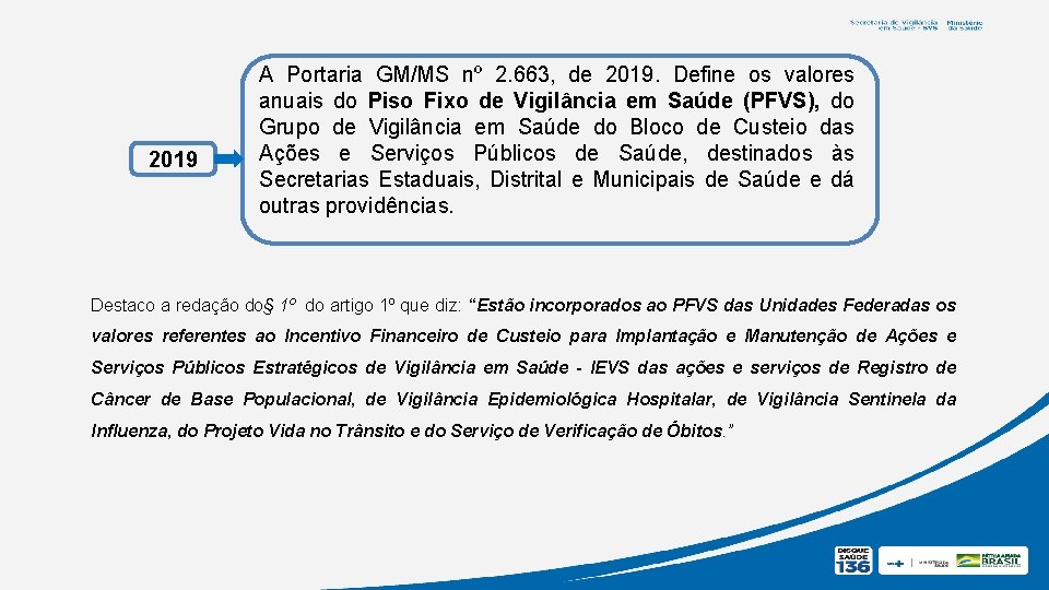 2019 A Portaria GM/MS nº 2. 663, de 2019. Define os valores anuais do