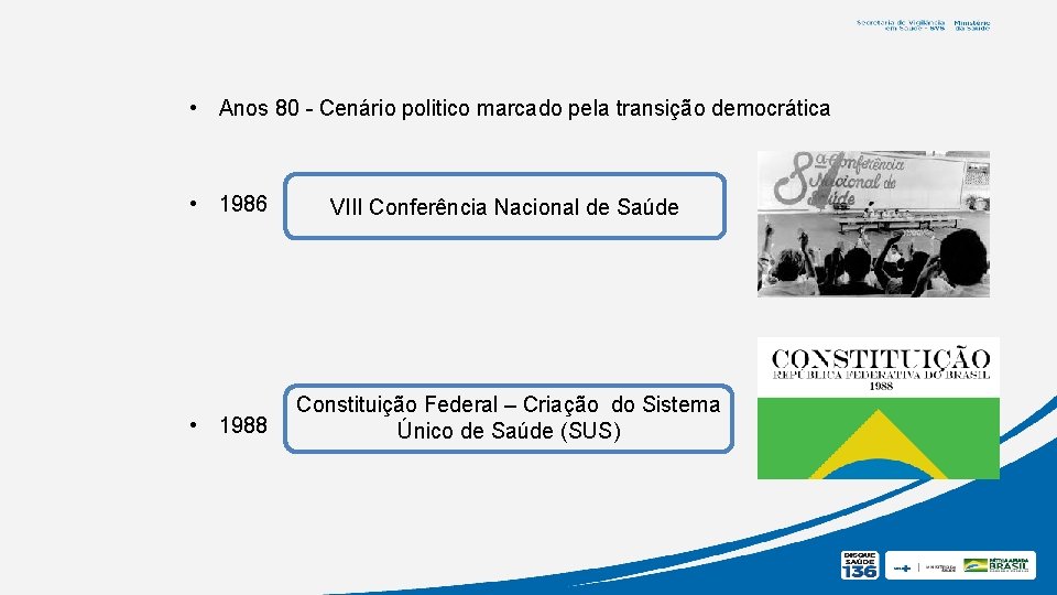  • Anos 80 - Cenário politico marcado pela transição democrática • 1986 •