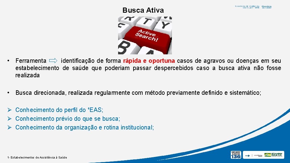 Busca Ativa • Ferramenta identificação de forma rápida e oportuna casos de agravos ou