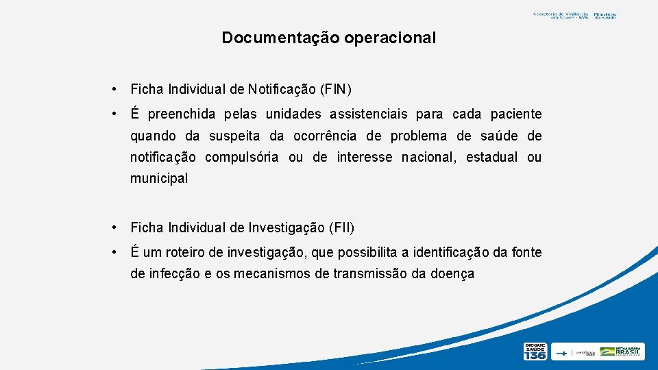 Documentação operacional • Ficha Individual de Notificação (FIN) • É preenchida pelas unidades assistenciais