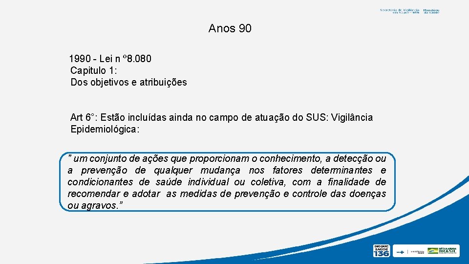 Anos 90 1990 - Lei n º 8. 080 Capitulo 1: Dos objetivos e