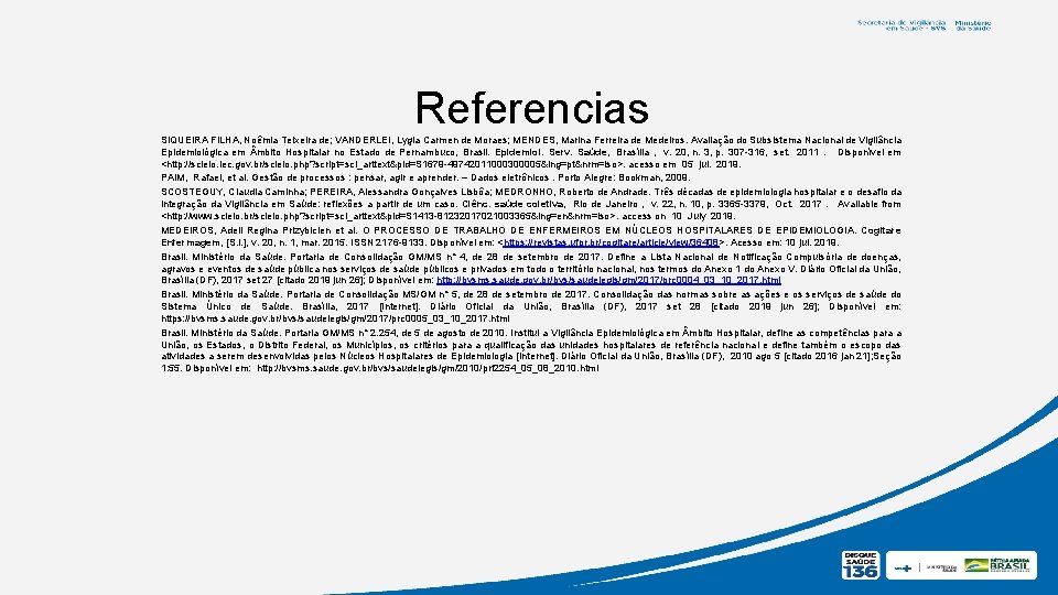 Referencias SIQUEIRA FILHA, Noêmia Teixeira de; VANDERLEI, Lygia Carmen de Moraes; MENDES, Marina Ferreira