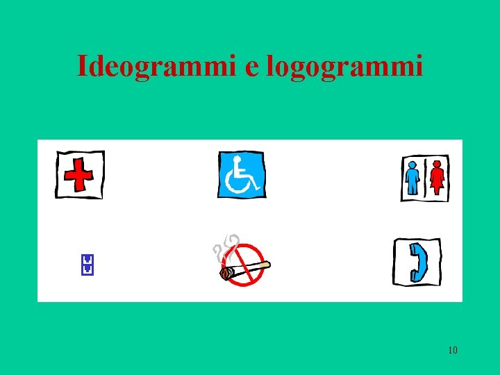 Ideogrammi e logogrammi 5 10 Ideogrammi e logogrammi 5 10