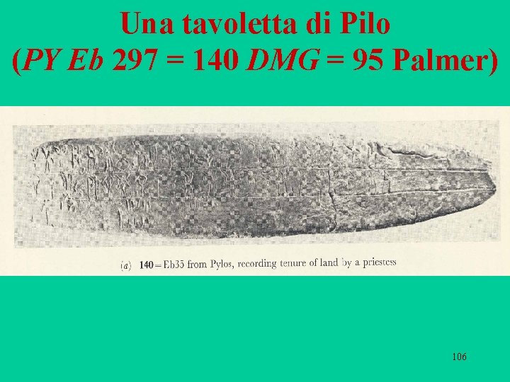 Una tavoletta di Pilo (PY Eb 297 = 140 DMG = 95 Palmer) 106 Una tavoletta di Pilo (PY Eb 297 = 140 DMG = 95 Palmer) 106