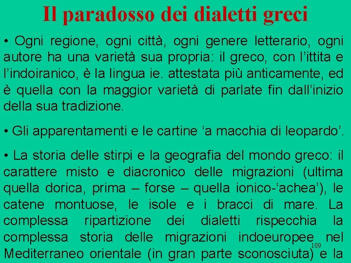 Il paradosso dei dialetti greci • Ogni regione, ogni città, ogni genere letterario, ogni Il paradosso dei dialetti greci • Ogni regione, ogni città, ogni genere letterario, ogni