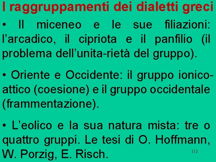 I raggruppamenti dei dialetti greci • Il miceneo e le sue filiazioni: l’arcadico, il I raggruppamenti dei dialetti greci • Il miceneo e le sue filiazioni: l’arcadico, il