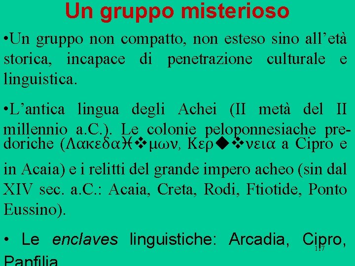 Un gruppo misterioso • Un gruppo non compatto, non esteso sino all’età storica, incapace Un gruppo misterioso • Un gruppo non compatto, non esteso sino all’età storica, incapace