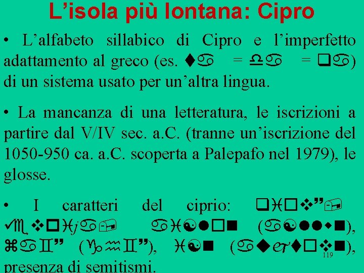 L’isola più lontana: Cipro • L’alfabeto sillabico di Cipro e l’imperfetto adattamento al greco L’isola più lontana: Cipro • L’alfabeto sillabico di Cipro e l’imperfetto adattamento al greco