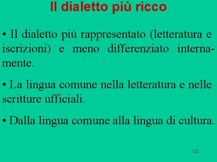 Il dialetto più ricco • Il dialetto più rappresentato (letteratura e iscrizioni) e meno Il dialetto più ricco • Il dialetto più rappresentato (letteratura e iscrizioni) e meno