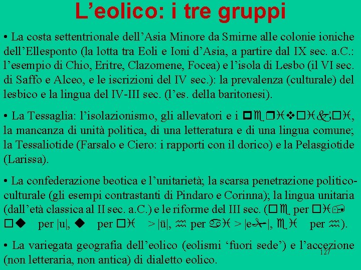 L’eolico: i tre gruppi • La costa settentrionale dell’Asia Minore da Smirne alle colonie L’eolico: i tre gruppi • La costa settentrionale dell’Asia Minore da Smirne alle colonie