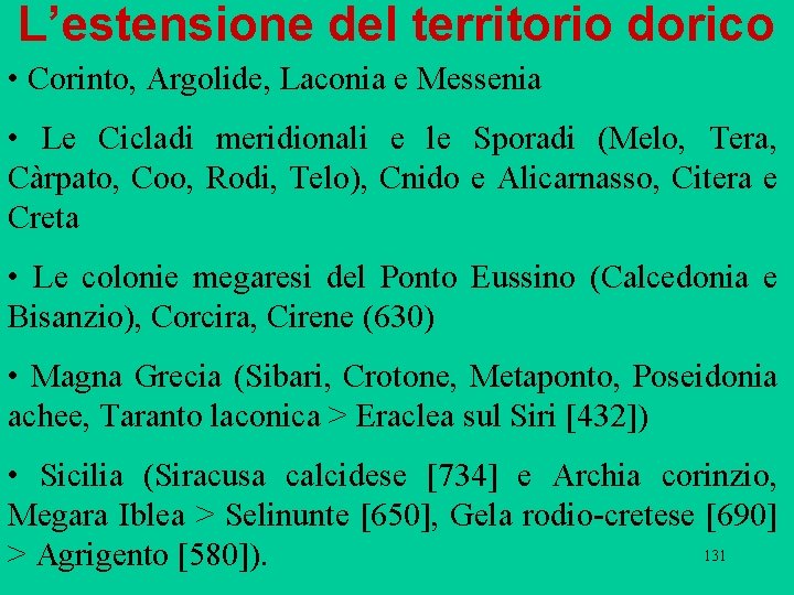 L’estensione del territorio dorico • Corinto, Argolide, Laconia e Messenia • Le Cicladi meridionali L’estensione del territorio dorico • Corinto, Argolide, Laconia e Messenia • Le Cicladi meridionali