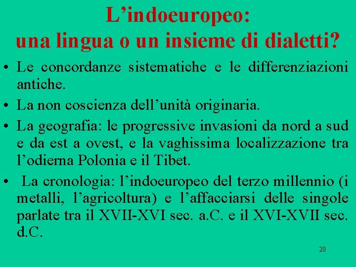 L’indoeuropeo: una lingua o un insieme di dialetti? • Le concordanze sistematiche e le L’indoeuropeo: una lingua o un insieme di dialetti? • Le concordanze sistematiche e le