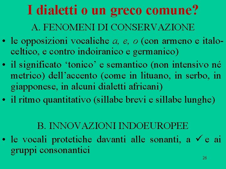 I dialetti o un greco comune? A. FENOMENI DI CONSERVAZIONE • le opposizioni vocaliche I dialetti o un greco comune? A. FENOMENI DI CONSERVAZIONE • le opposizioni vocaliche