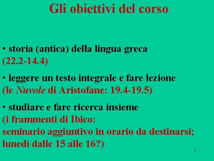 Gli obiettivi del corso • storia (antica) della lingua greca (22. 2 -14. 4) Gli obiettivi del corso • storia (antica) della lingua greca (22. 2 -14. 4)