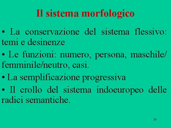 Il sistema morfologico • La conservazione del sistema flessivo: temi e desinenze • Le Il sistema morfologico • La conservazione del sistema flessivo: temi e desinenze • Le