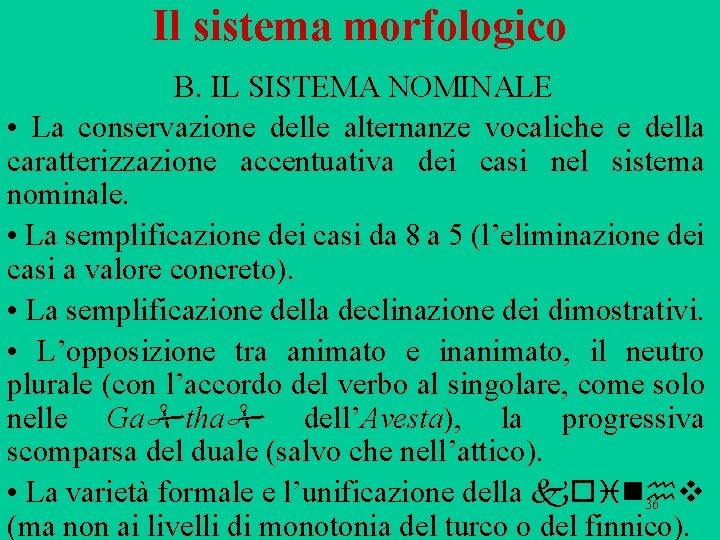 Il sistema morfologico B. IL SISTEMA NOMINALE • La conservazione delle alternanze vocaliche e Il sistema morfologico B. IL SISTEMA NOMINALE • La conservazione delle alternanze vocaliche e