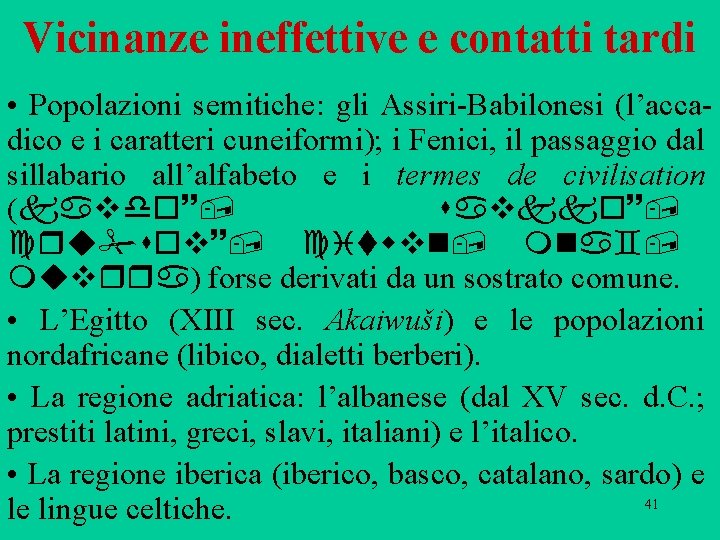 Vicinanze ineffettive e contatti tardi • Popolazioni semitiche: gli Assiri Babilonesi (l’acca dico e Vicinanze ineffettive e contatti tardi • Popolazioni semitiche: gli Assiri Babilonesi (l’acca dico e
