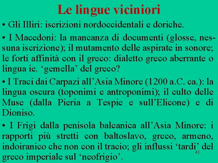 Le lingue viciniori • Gli Illiri: iscrizioni nordoccidentali e doriche. • I Macedoni: la Le lingue viciniori • Gli Illiri: iscrizioni nordoccidentali e doriche. • I Macedoni: la