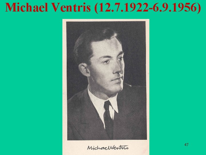 Michael Ventris (12. 7. 1922 -6. 9. 1956) 47 Michael Ventris (12. 7. 1922 -6. 9. 1956) 47