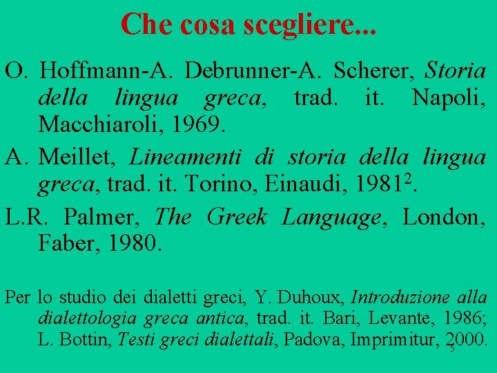 Che cosa scegliere. . . O. Hoffmann A. Debrunner A. Scherer, Storia della lingua Che cosa scegliere. . . O. Hoffmann A. Debrunner A. Scherer, Storia della lingua