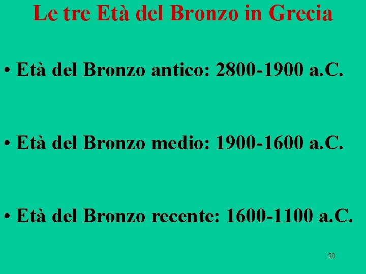 Le tre Età del Bronzo in Grecia • Età del Bronzo antico: 2800 -1900 Le tre Età del Bronzo in Grecia • Età del Bronzo antico: 2800 -1900
